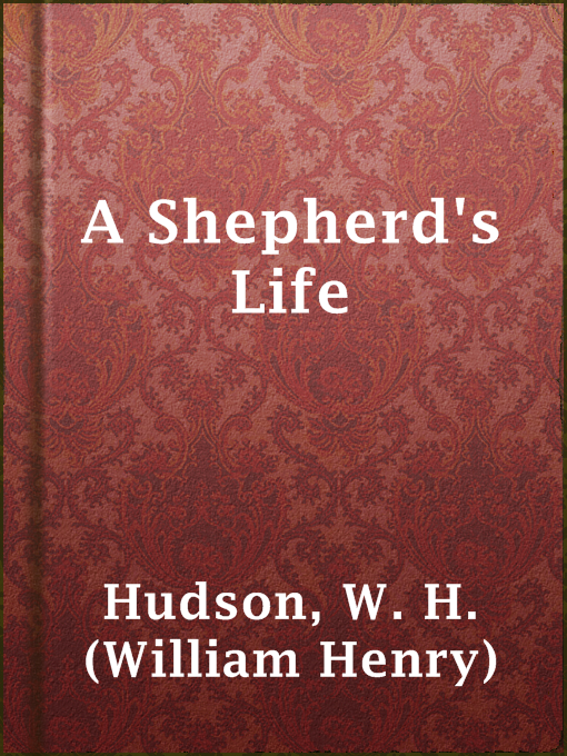 Title details for A Shepherd's Life by W. H. (William Henry) Hudson - Available